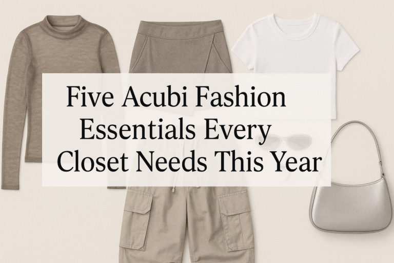 Five Acubi Fashion Essentials Every Closet Needs to Stay Ahead in 2025